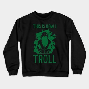 This is how I Troll - in Green Crewneck Sweatshirt